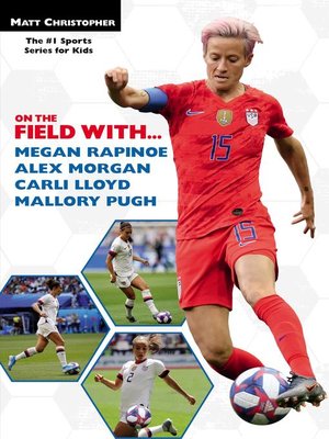 cover image of On the Field with...Megan Rapinoe, Alex Morgan, Carli Lloyd, and Mallory Pugh